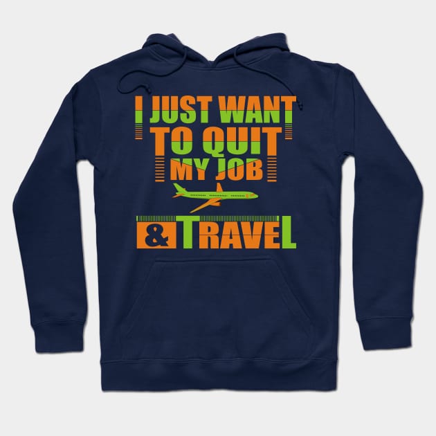 I Want To Quit My Job and Travel Hoodie by cerdiknetwork